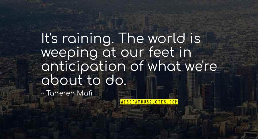 Thedutchhouse Quotes By Tahereh Mafi: It's raining. The world is weeping at our Thedutchhouse Quotes By Tahereh Mafi: It's raining. The world is weeping at our