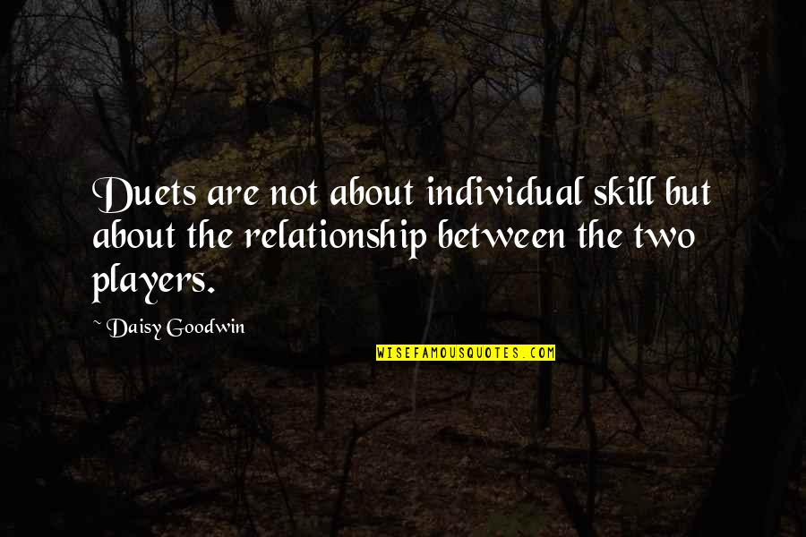 Thee Lift Me Quotes By Daisy Goodwin: Duets are not about individual skill but about