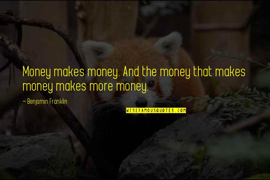 Thee Rant Quotes By Benjamin Franklin: Money makes money. And the money that makes
