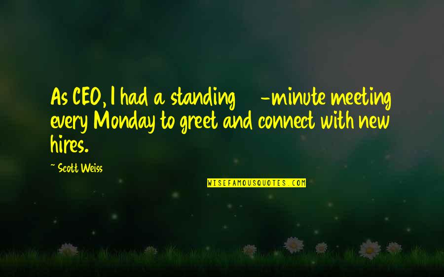 Thee Rant Quotes By Scott Weiss: As CEO, I had a standing 30-minute meeting