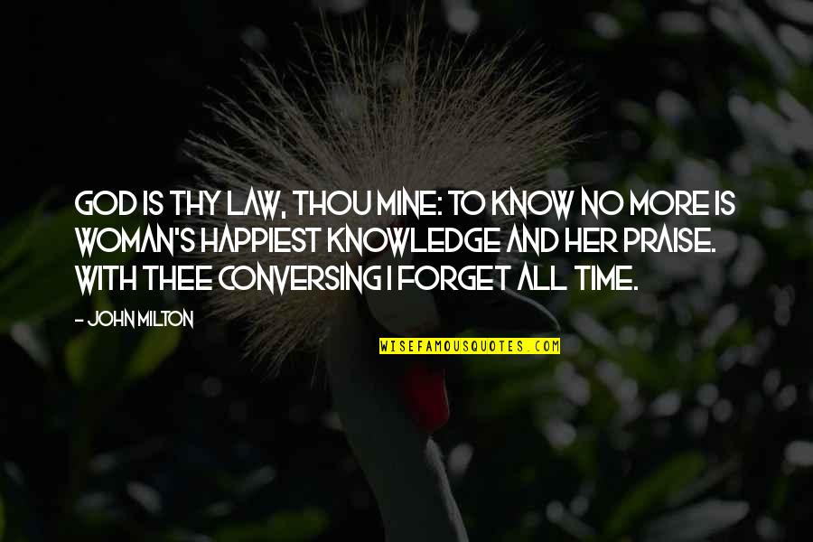 Thee Thou Thy Quotes By John Milton: God is thy law, thou mine: to know