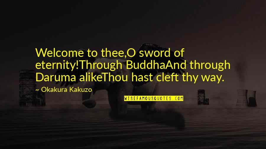 Thee Thou Thy Quotes By Okakura Kakuzo: Welcome to thee,O sword of eternity!Through BuddhaAnd through