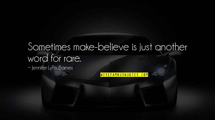 Theeany Quotes By Jennifer Lynn Barnes: Sometimes make-believe is just another word for rare. Theeany Quotes By Jennifer Lynn Barnes: Sometimes make-believe is just another word for rare.