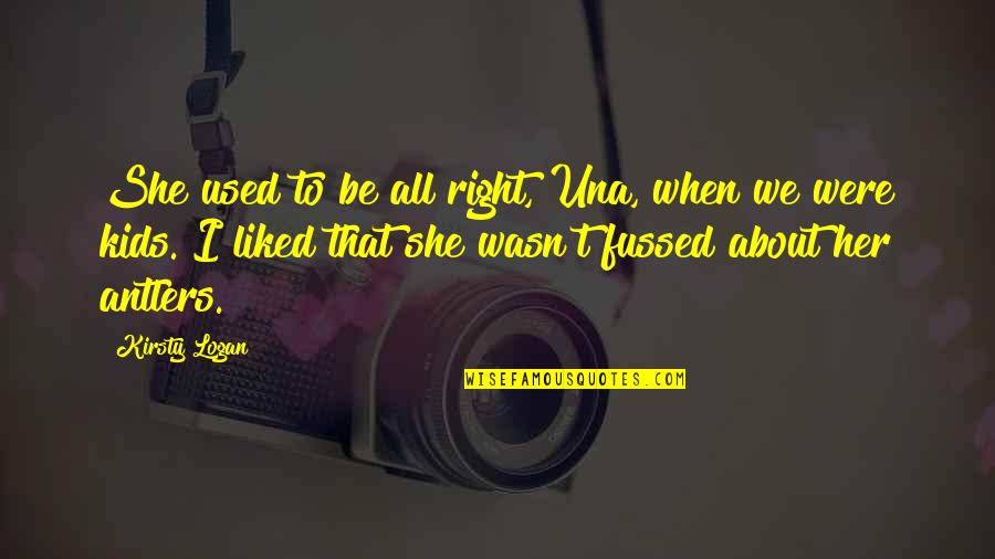 Theeany Quotes By Kirsty Logan: She used to be all right, Una, when Theeany Quotes By Kirsty Logan: She used to be all right, Una, when