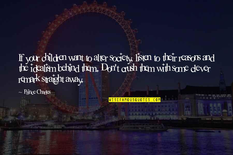 Theefemalebosss Quotes By Prince Charles: If your children want to alter society, listen Theefemalebosss Quotes By Prince Charles: If your children want to alter society, listen