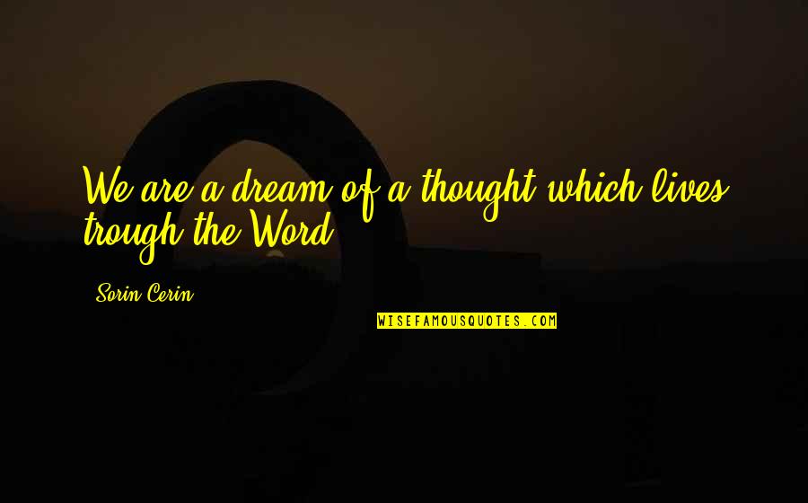 Theenk Books Quotes By Sorin Cerin: We are a dream of a thought which