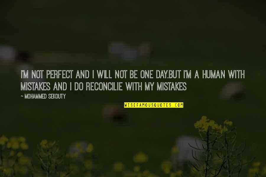 Theeradej Quotes By Mohammed Sekouty: I'm not perfect and I will not be Theeradej Quotes By Mohammed Sekouty: I'm not perfect and I will not be