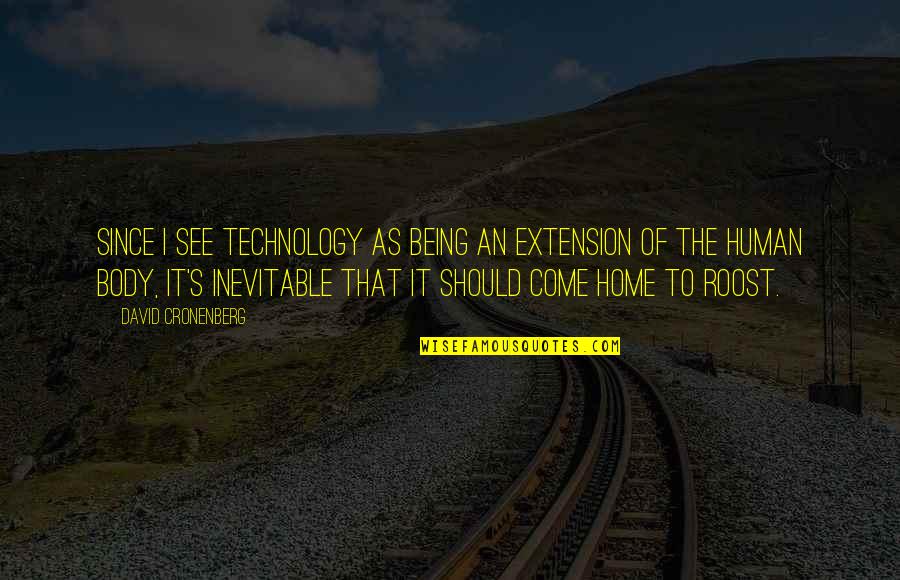 Theesfeld Kostial Quotes By David Cronenberg: Since I see technology as being an extension