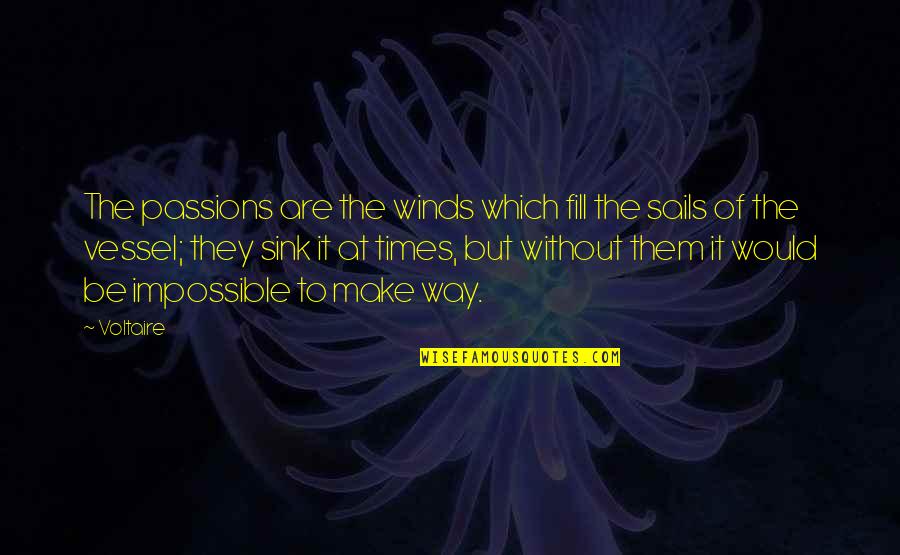 Theessayists's Quotes By Voltaire: The passions are the winds which fill the