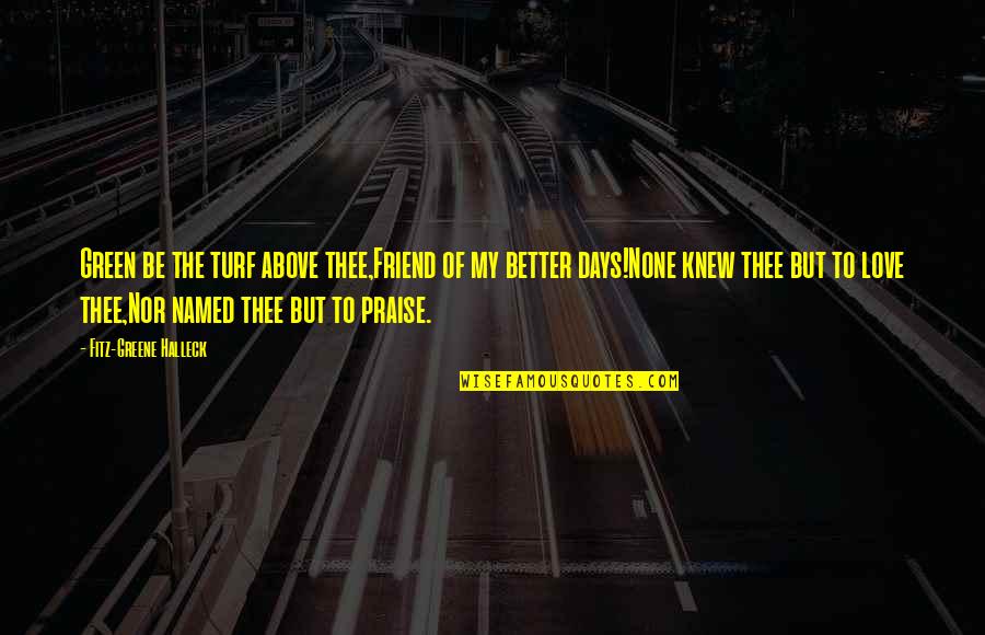 Thee'th Quotes By Fitz-Greene Halleck: Green be the turf above thee,Friend of my Thee'th Quotes By Fitz-Greene Halleck: Green be the turf above thee,Friend of my