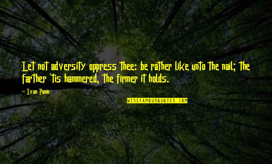 Thee'th Quotes By Ivan Panin: Let not adversity oppress thee: be rather like Thee'th Quotes By Ivan Panin: Let not adversity oppress thee: be rather like