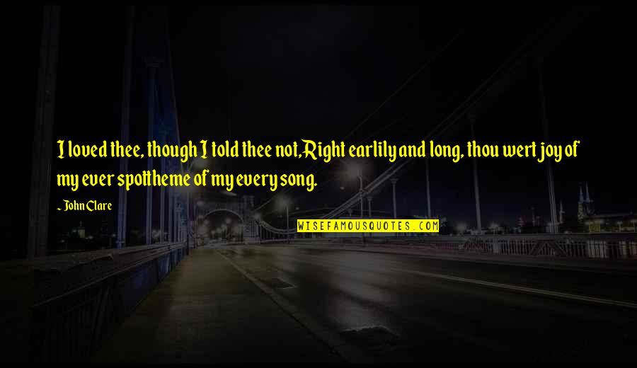 Thee'th Quotes By John Clare: I loved thee, though I told thee not,Right Thee'th Quotes By John Clare: I loved thee, though I told thee not,Right