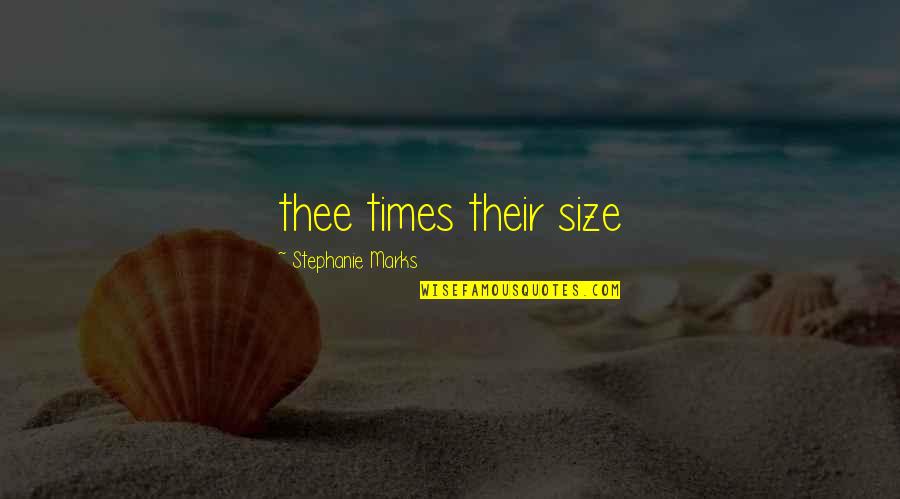 Thee'th Quotes By Stephanie Marks: thee times their size Thee'th Quotes By Stephanie Marks: thee times their size