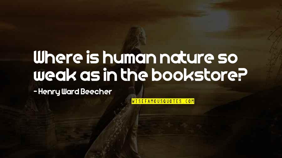 Theevidences Quotes By Henry Ward Beecher: Where is human nature so weak as in Theevidences Quotes By Henry Ward Beecher: Where is human nature so weak as in