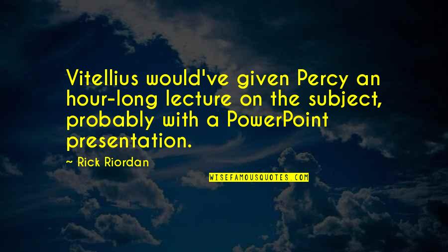 Thefacebook Quotes By Rick Riordan: Vitellius would've given Percy an hour-long lecture on Thefacebook Quotes By Rick Riordan: Vitellius would've given Percy an hour-long lecture on