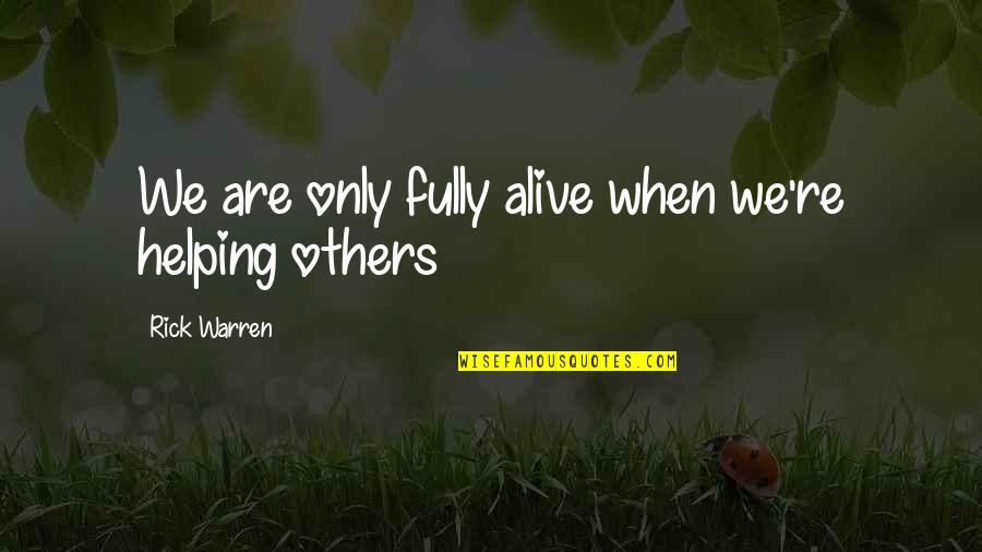 Thefacebook Quotes By Rick Warren: We are only fully alive when we're helping