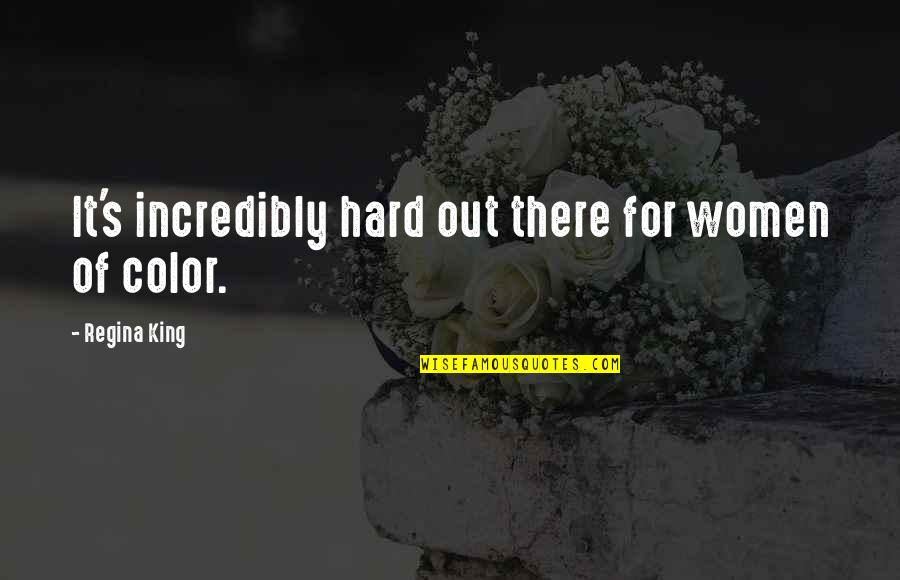 Theft And Loss Quotes By Regina King: It's incredibly hard out there for women of Theft And Loss Quotes By Regina King: It's incredibly hard out there for women of