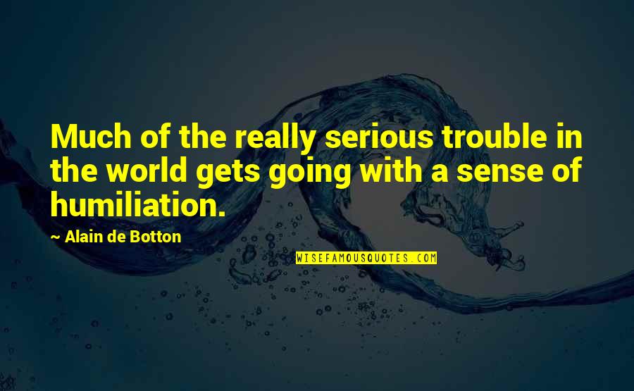 Theft And Robbery Quotes By Alain De Botton: Much of the really serious trouble in the