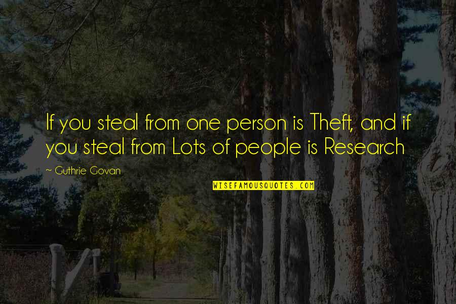 Theft Person Quotes By Guthrie Govan: If you steal from one person is Theft,