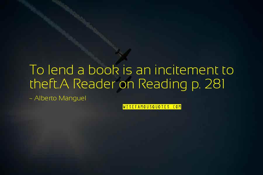 Theft Quotes By Alberto Manguel: To lend a book is an incitement to