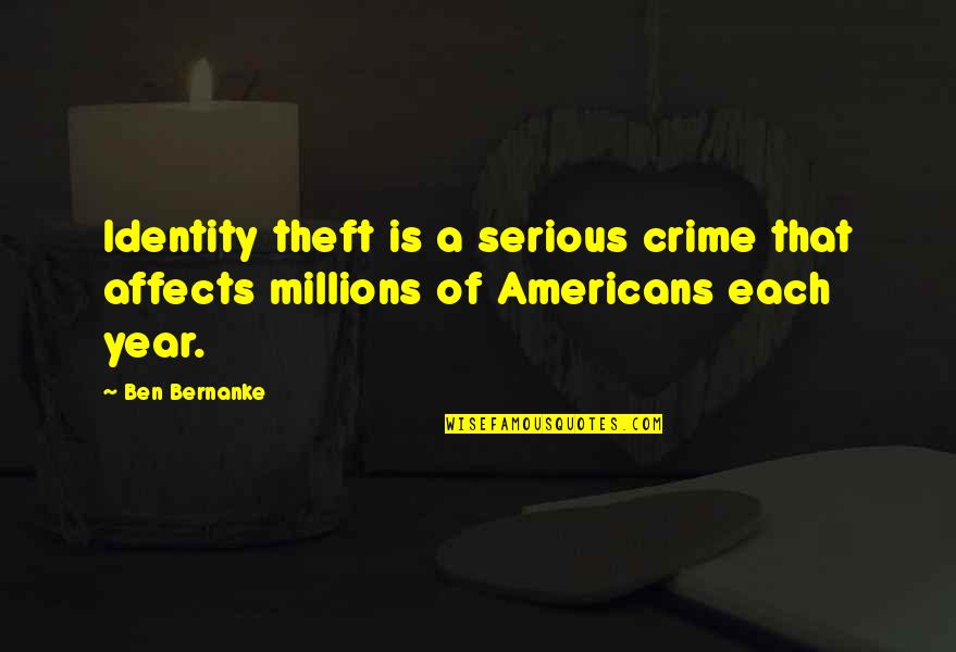 Theft Quotes By Ben Bernanke: Identity theft is a serious crime that affects