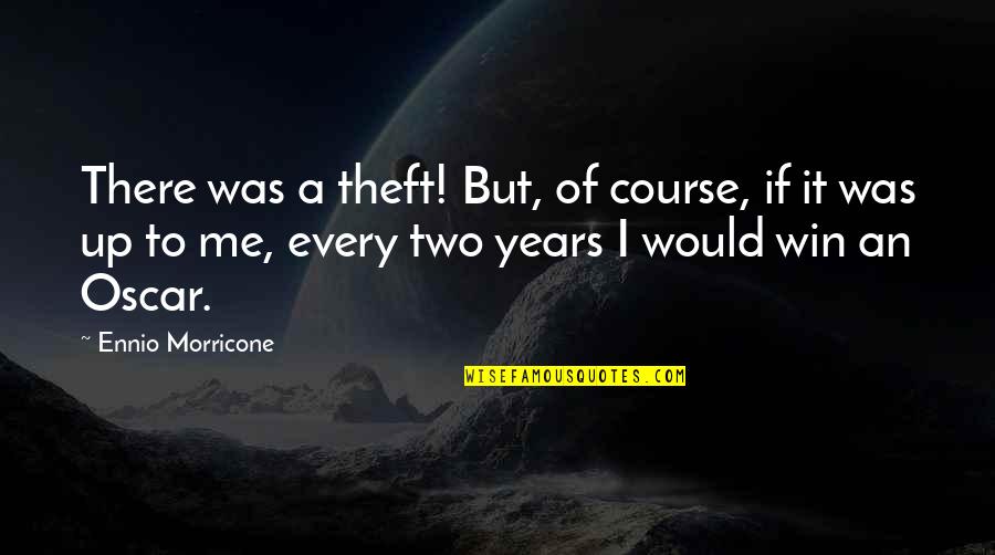 Theft Quotes By Ennio Morricone: There was a theft! But, of course, if