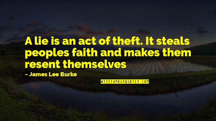 Theft Quotes By James Lee Burke: A lie is an act of theft. It