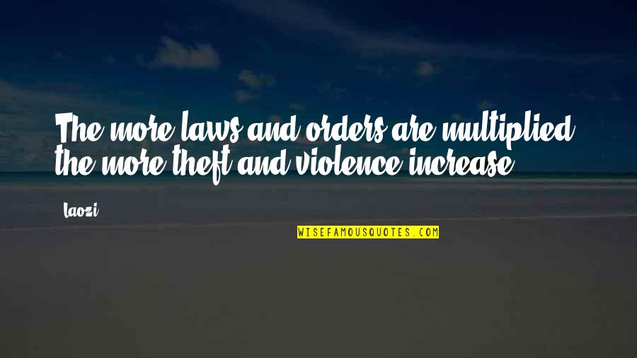 Theft Quotes By Laozi: The more laws and orders are multiplied, the