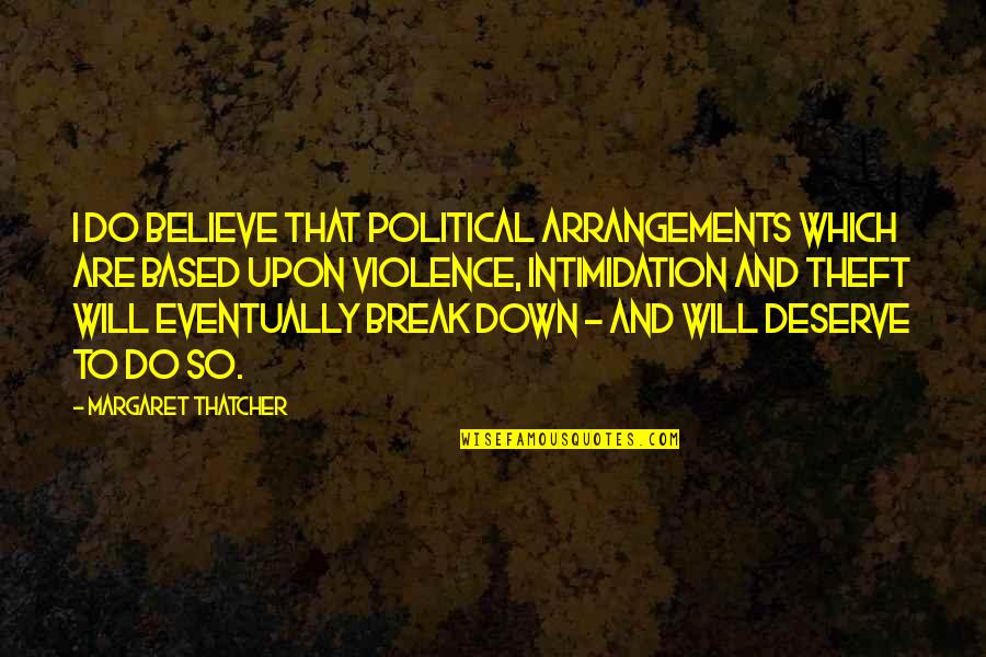 Theft Quotes By Margaret Thatcher: I do believe that political arrangements which are