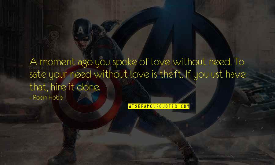 Theft Quotes By Robin Hobb: A moment ago you spoke of love without