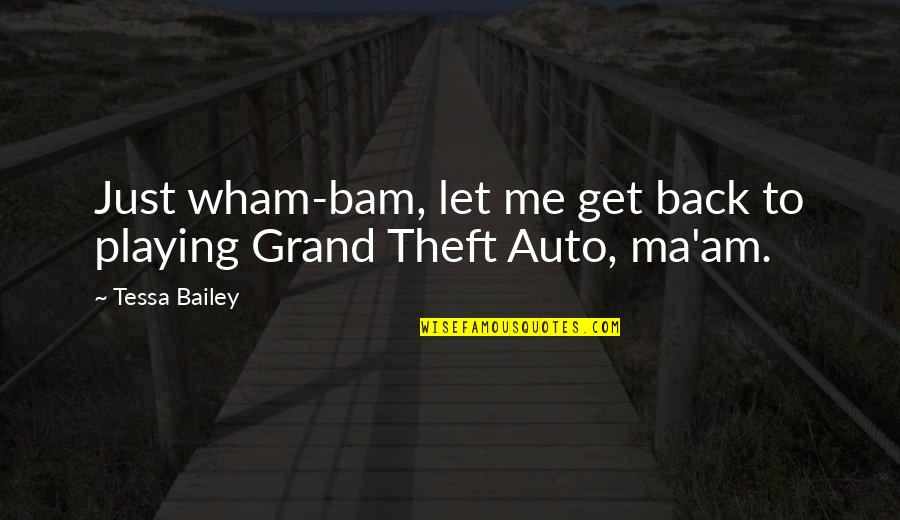 Theft Quotes By Tessa Bailey: Just wham-bam, let me get back to playing