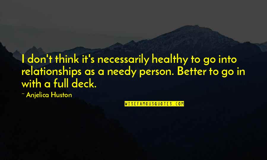 Theft Status Quotes By Anjelica Huston: I don't think it's necessarily healthy to go