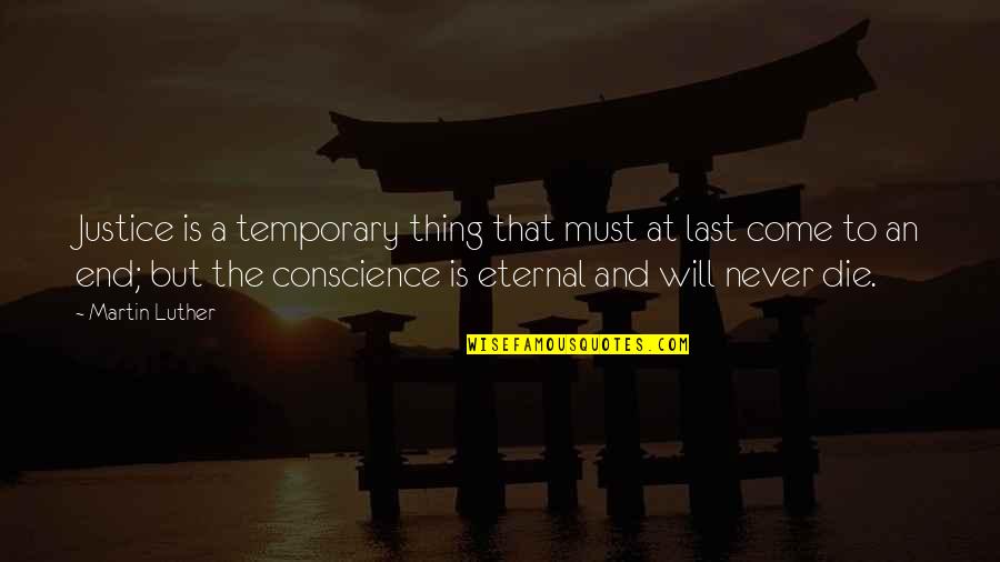 Thefullness Quotes By Martin Luther: Justice is a temporary thing that must at