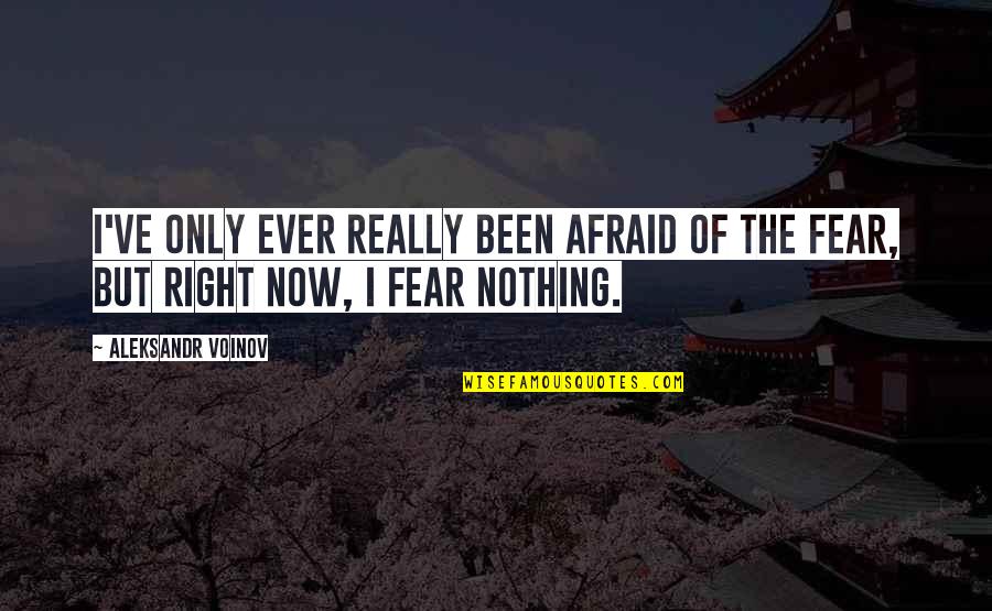 Thegn Quotes By Aleksandr Voinov: I've only ever really been afraid of the
