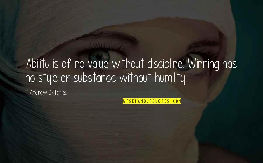 Thegnship Quotes By Andrew Critchley: Ability is of no value without discipline. Winning