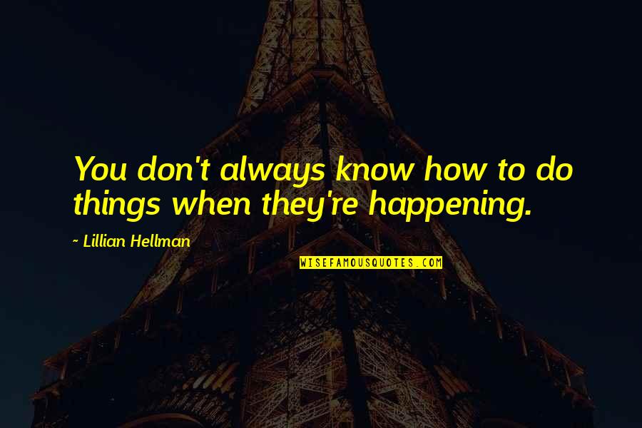 Thegrand Quotes By Lillian Hellman: You don't always know how to do things