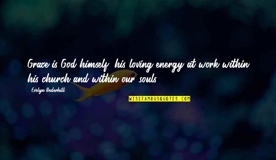 Thegreatdepression Quotes By Evelyn Underhill: Grace is God himself, his loving energy at Thegreatdepression Quotes By Evelyn Underhill: Grace is God himself, his loving energy at