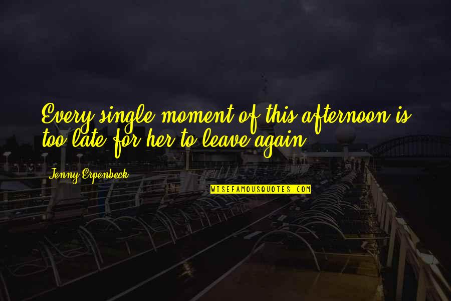 Thegreatdepression Quotes By Jenny Erpenbeck: Every single moment of this afternoon is too Thegreatdepression Quotes By Jenny Erpenbeck: Every single moment of this afternoon is too