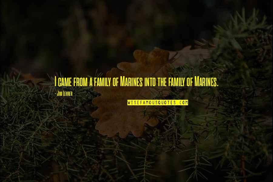 Thehour Quotes By Jim Lehrer: I came from a family of Marines into