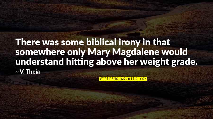 Theia Quotes By V. Theia: There was some biblical irony in that somewhere