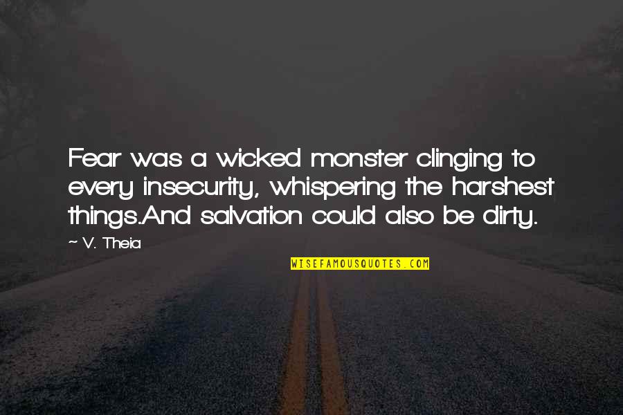 Theia Quotes By V. Theia: Fear was a wicked monster clinging to every