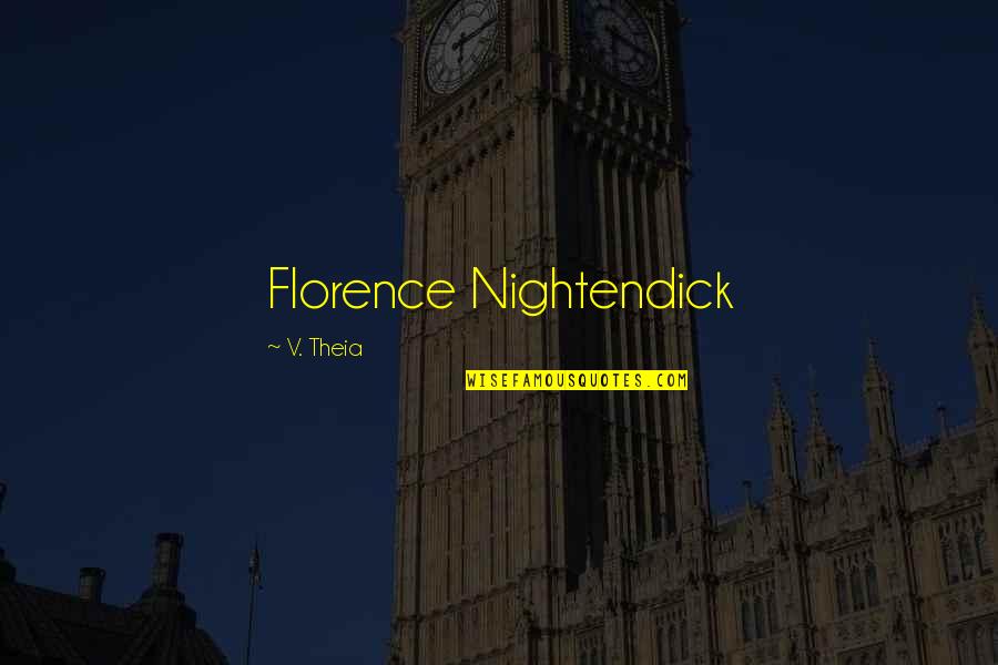 Theia Quotes By V. Theia: Florence Nightendick