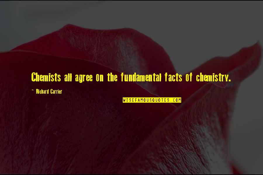 Theidea Quotes By Richard Carrier: Chemists all agree on the fundamental facts of