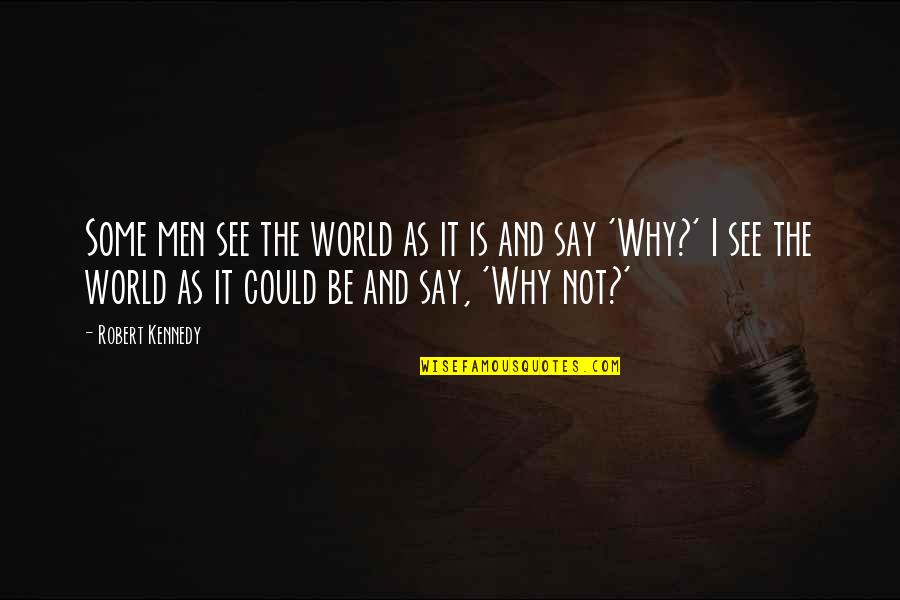 Theileria Quotes By Robert Kennedy: Some men see the world as it is