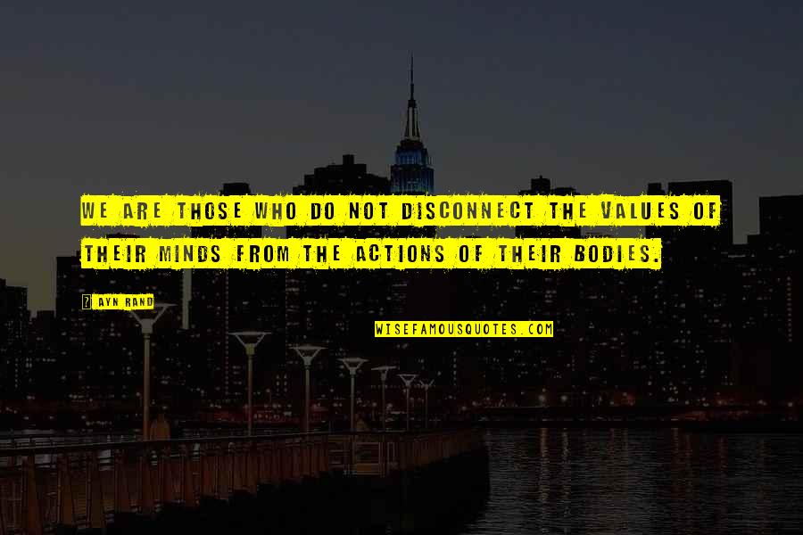 Their Actions Quotes By Ayn Rand: We are those who do not disconnect the Their Actions Quotes By Ayn Rand: We are those who do not disconnect the