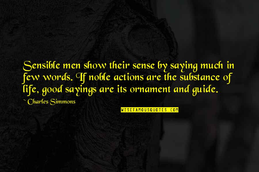 Their Actions Quotes By Charles Simmons: Sensible men show their sense by saying much Their Actions Quotes By Charles Simmons: Sensible men show their sense by saying much