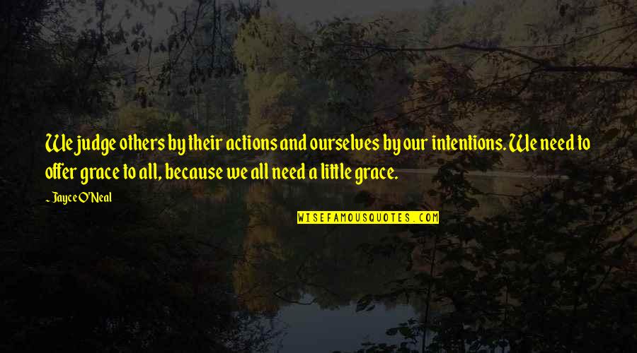 Their Actions Quotes By Jayce O'Neal: We judge others by their actions and ourselves Their Actions Quotes By Jayce O'Neal: We judge others by their actions and ourselves