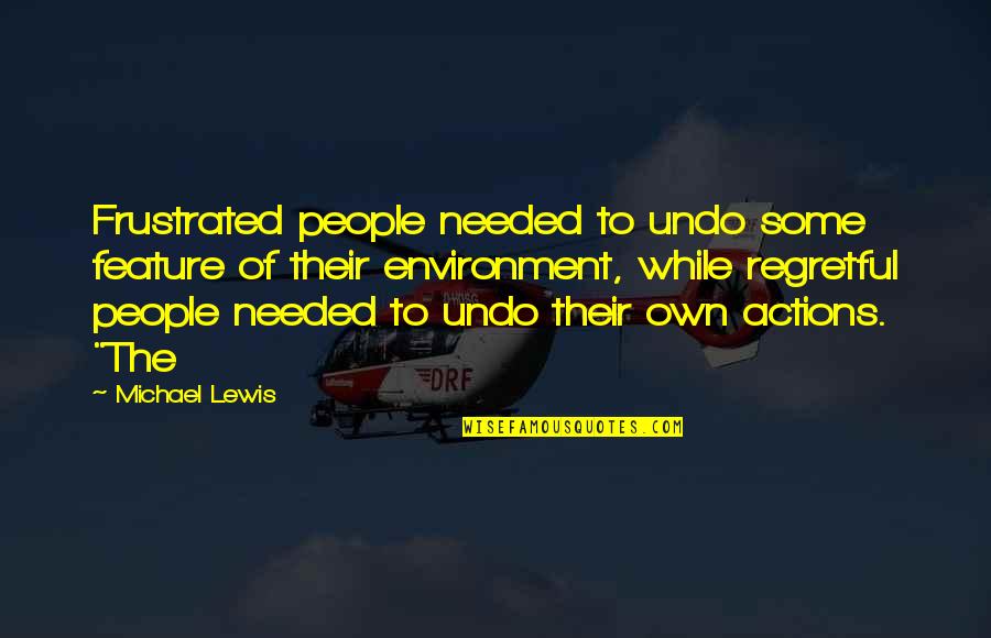 Their Actions Quotes By Michael Lewis: Frustrated people needed to undo some feature of Their Actions Quotes By Michael Lewis: Frustrated people needed to undo some feature of