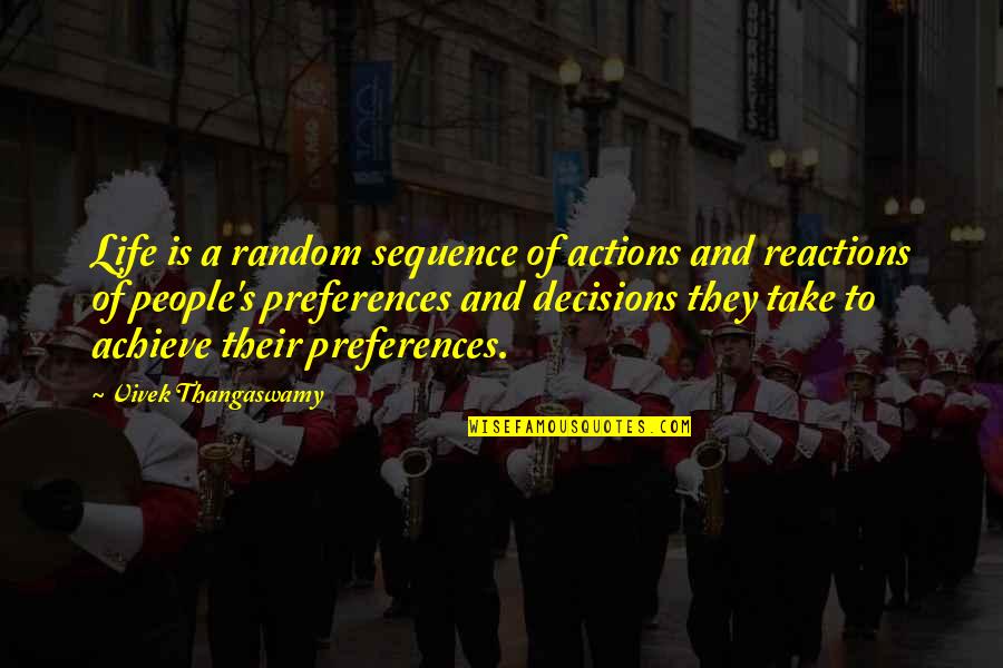 Their Actions Quotes By Vivek Thangaswamy: Life is a random sequence of actions and Their Actions Quotes By Vivek Thangaswamy: Life is a random sequence of actions and