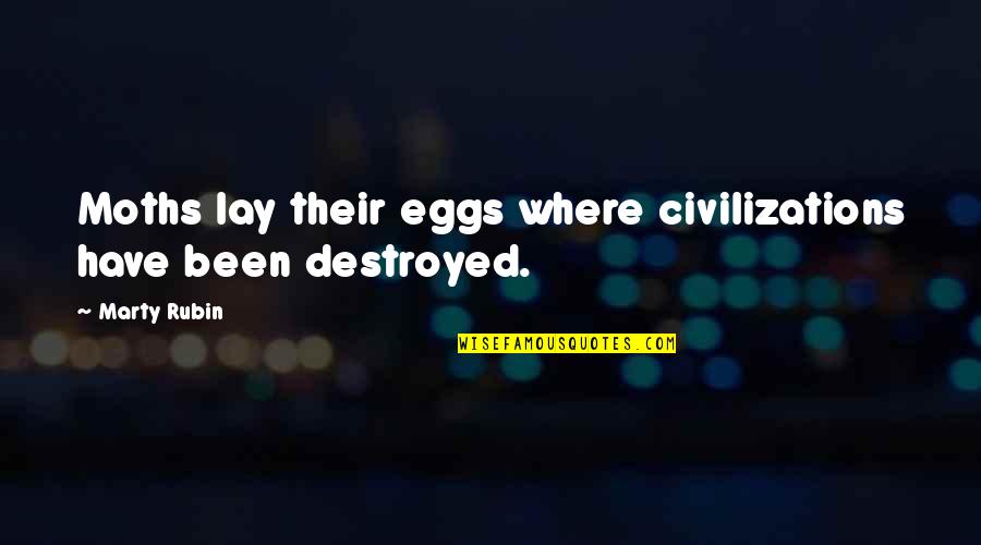 Their Eggs Quotes By Marty Rubin: Moths lay their eggs where civilizations have been